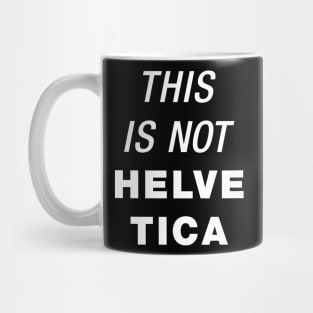 This is not Helvetica Mug